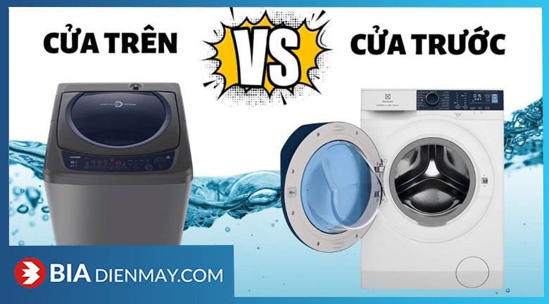 Nên mua máy giặt cửa trước hay cửa trên?