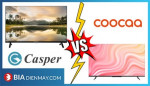 So sánh tivi Casper và Coocaa hãng nào tốt? Nên mua hãng nào?