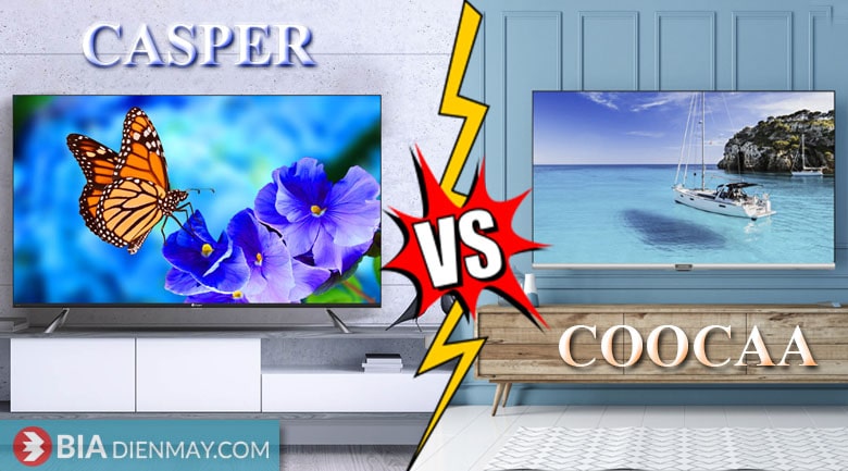 So sánh tivi Casper và Coocaa hãng nào tốt?