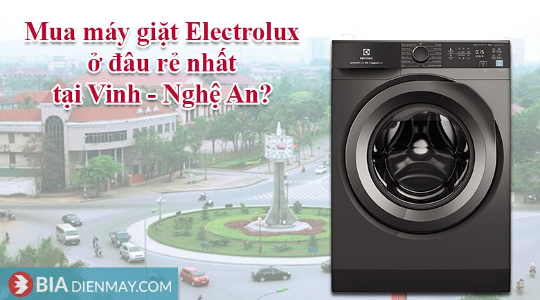 Mua máy giặt Electrolux ở đâu rẻ nhất tại Vinh - Nghệ An?