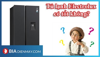 Tủ lạnh Electrolux có tốt không? có nên mua không?